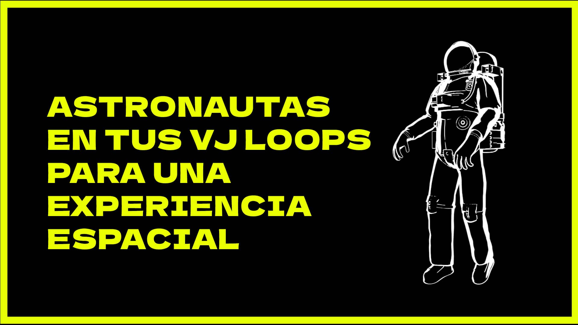 Descubre como los astronautas en tus vj loops pueden crear una experiencia de lo más espacial