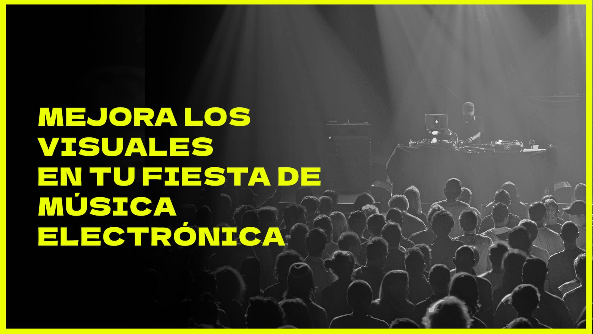 Cómo mejorar los visuales en tu fiesta de música electrónica, descubre consejos para hacer que sean impactantes