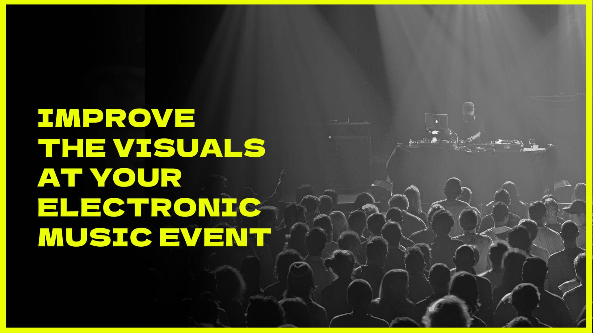 How to improve the visuals at your electronic music party, find out tips to make them impactful