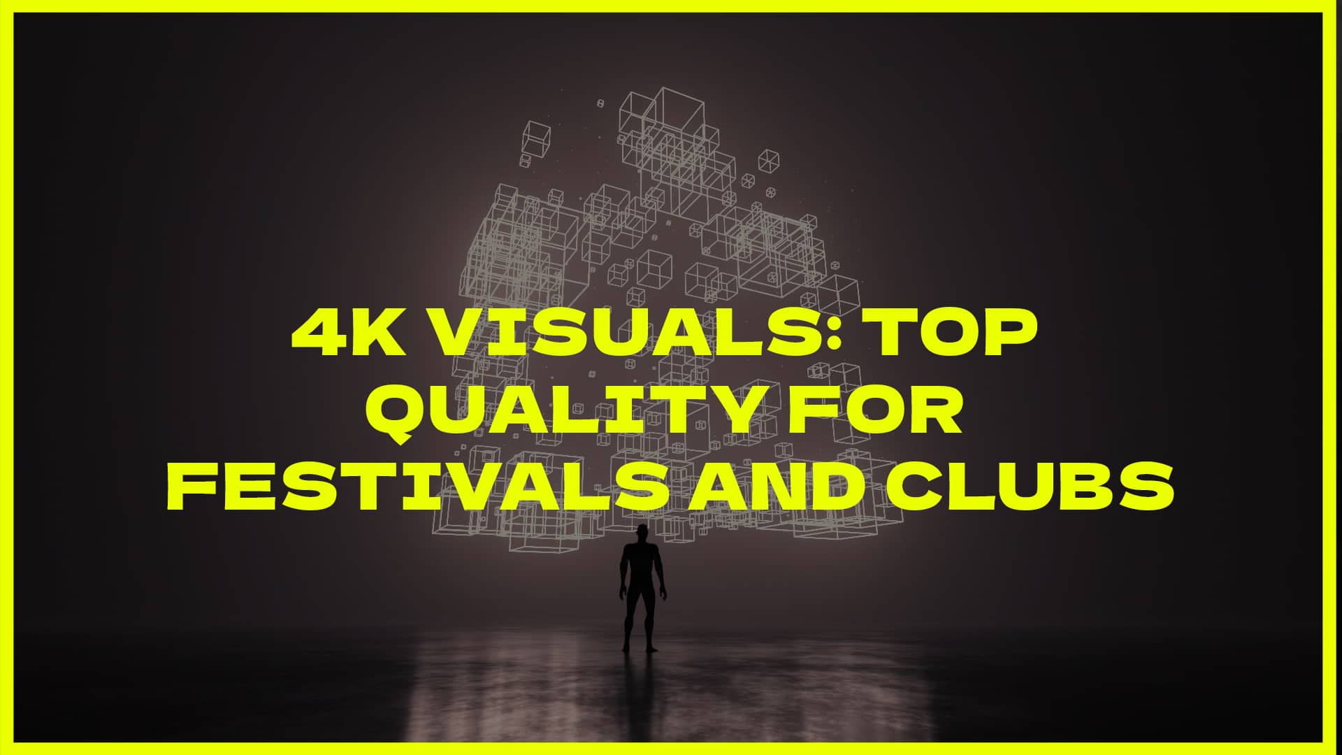 4K Visuals: Top Quality for Festivals and Clubs