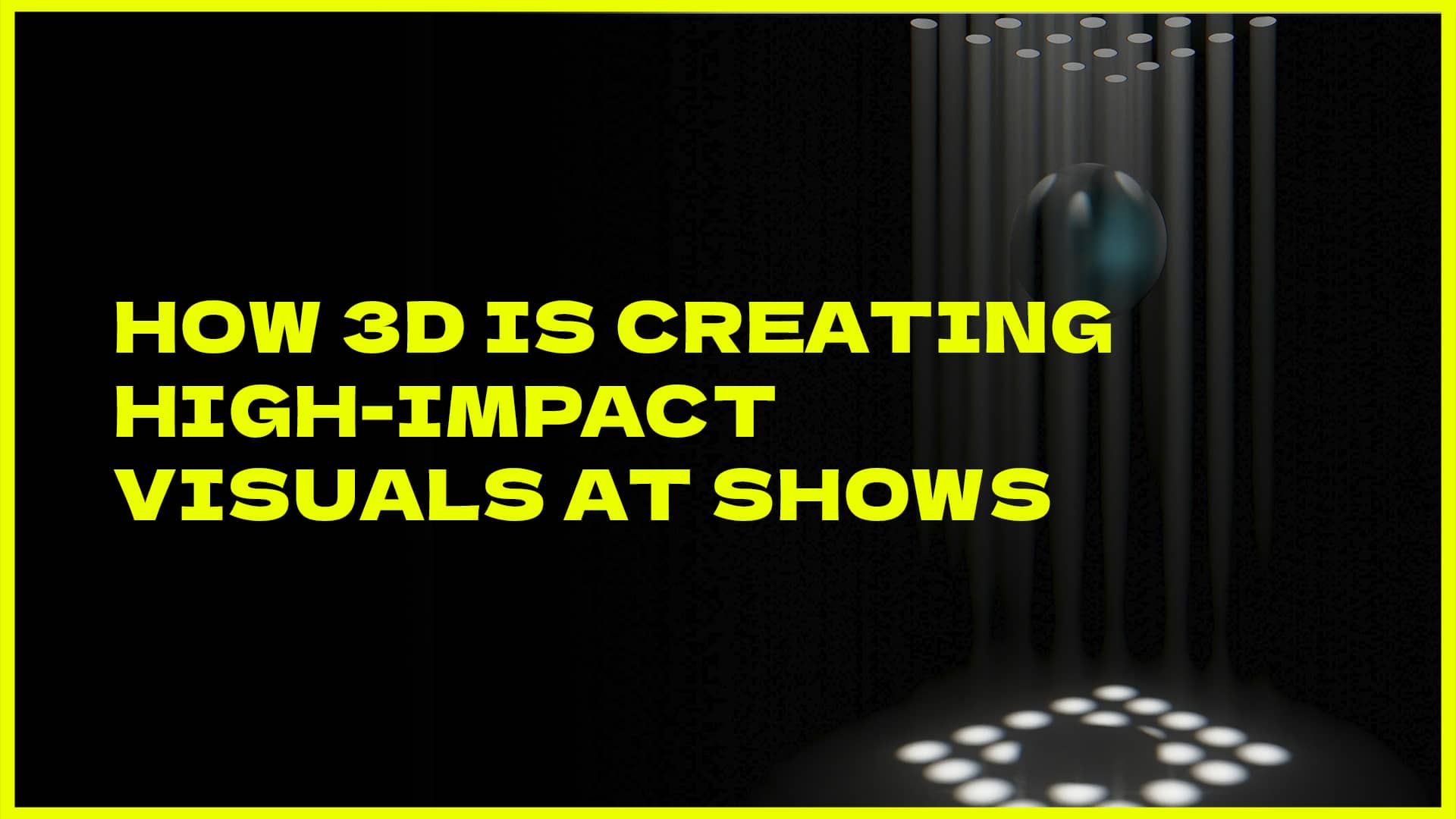 How 3D is creating high-impact visuals at shows blog post by crazyartist