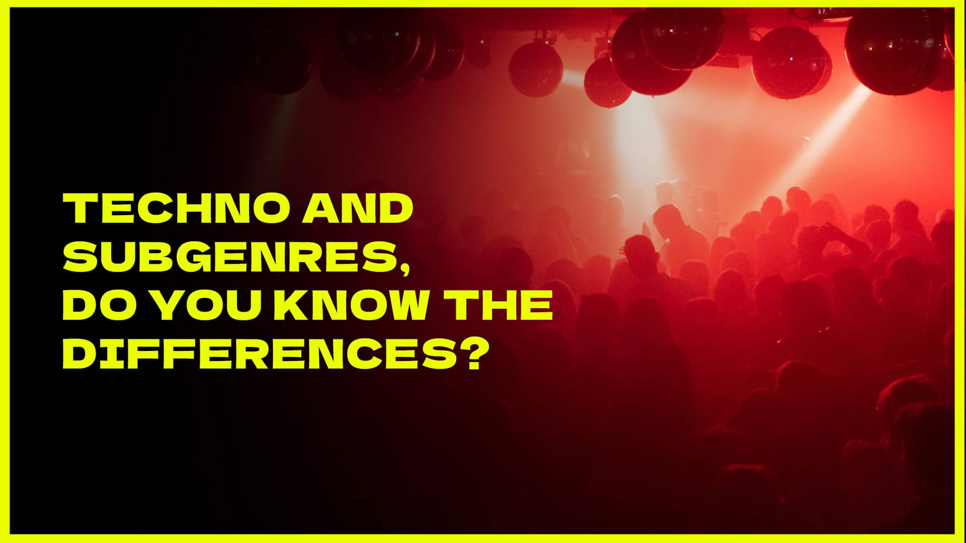 Techno and its subgenres, do you know the differences? discover what is so special about each subgenre