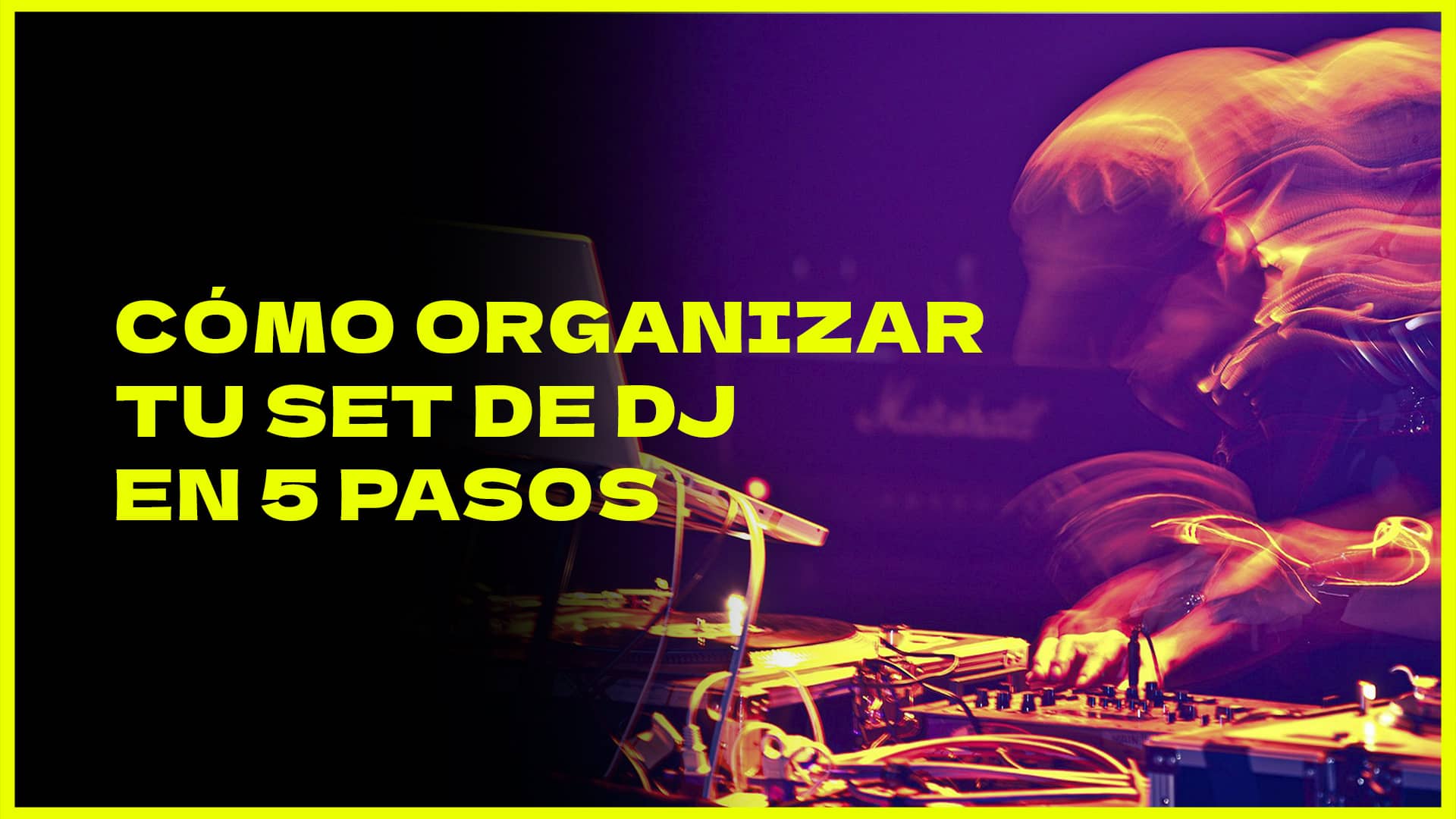 Cómo organizar tu set de DJ en 5 pasos articulo blog by crazyartist 3d