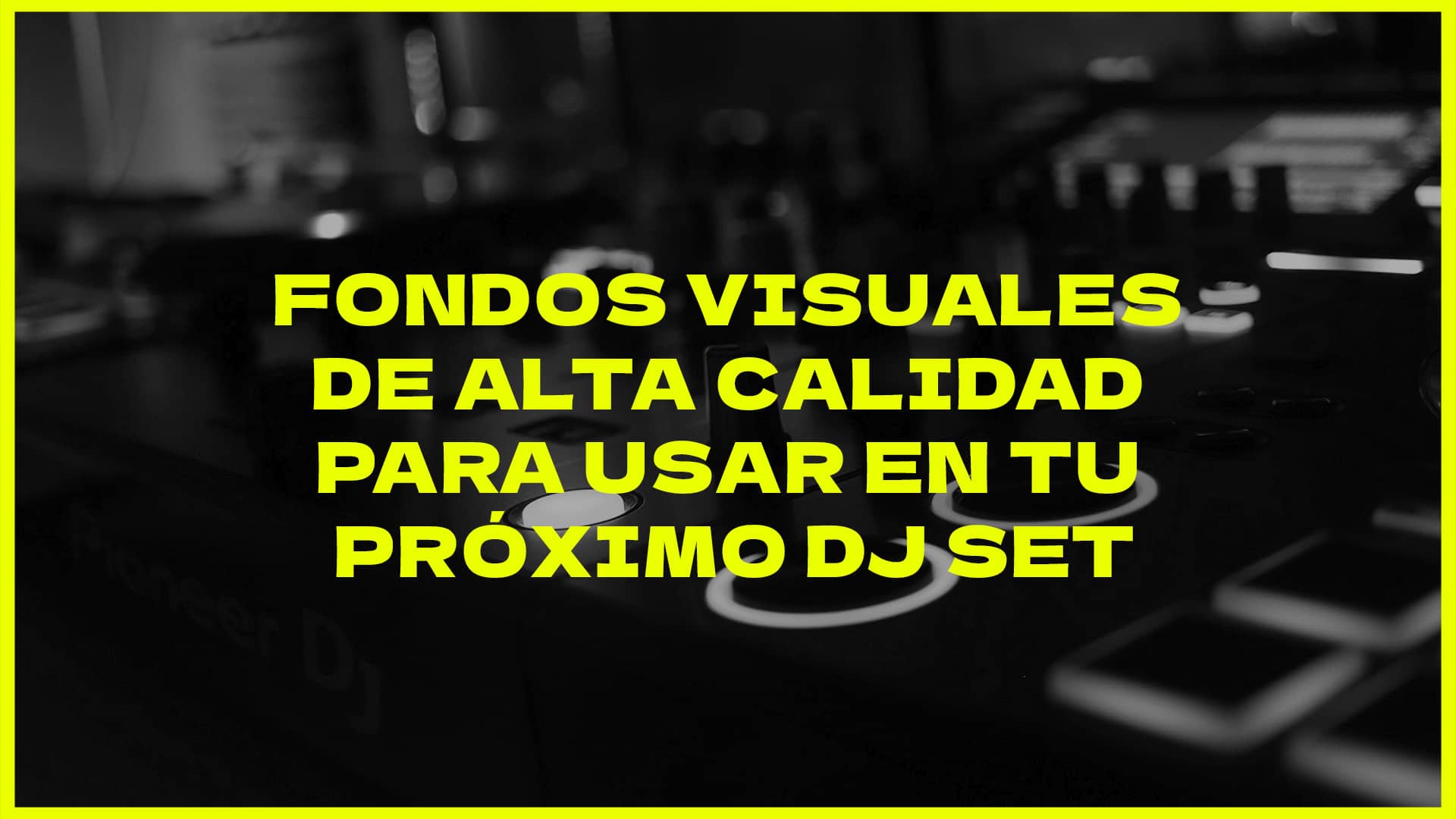 Fondos visuales de alta calidad para usar en tu próximo DJ set articulo by Crazyartist 3d