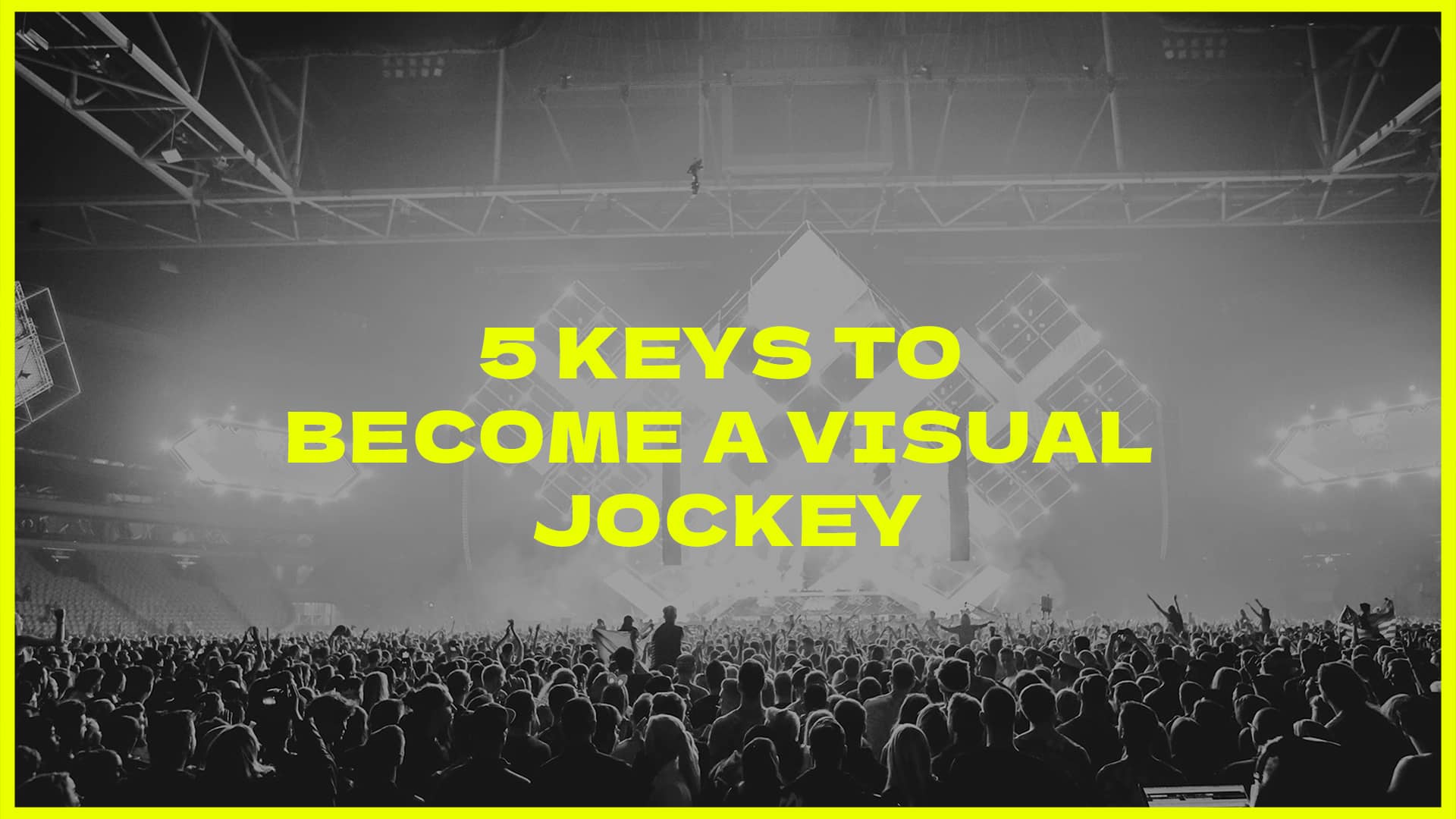 5 keys to become a Visual Jockey blog post by crazyartist3d