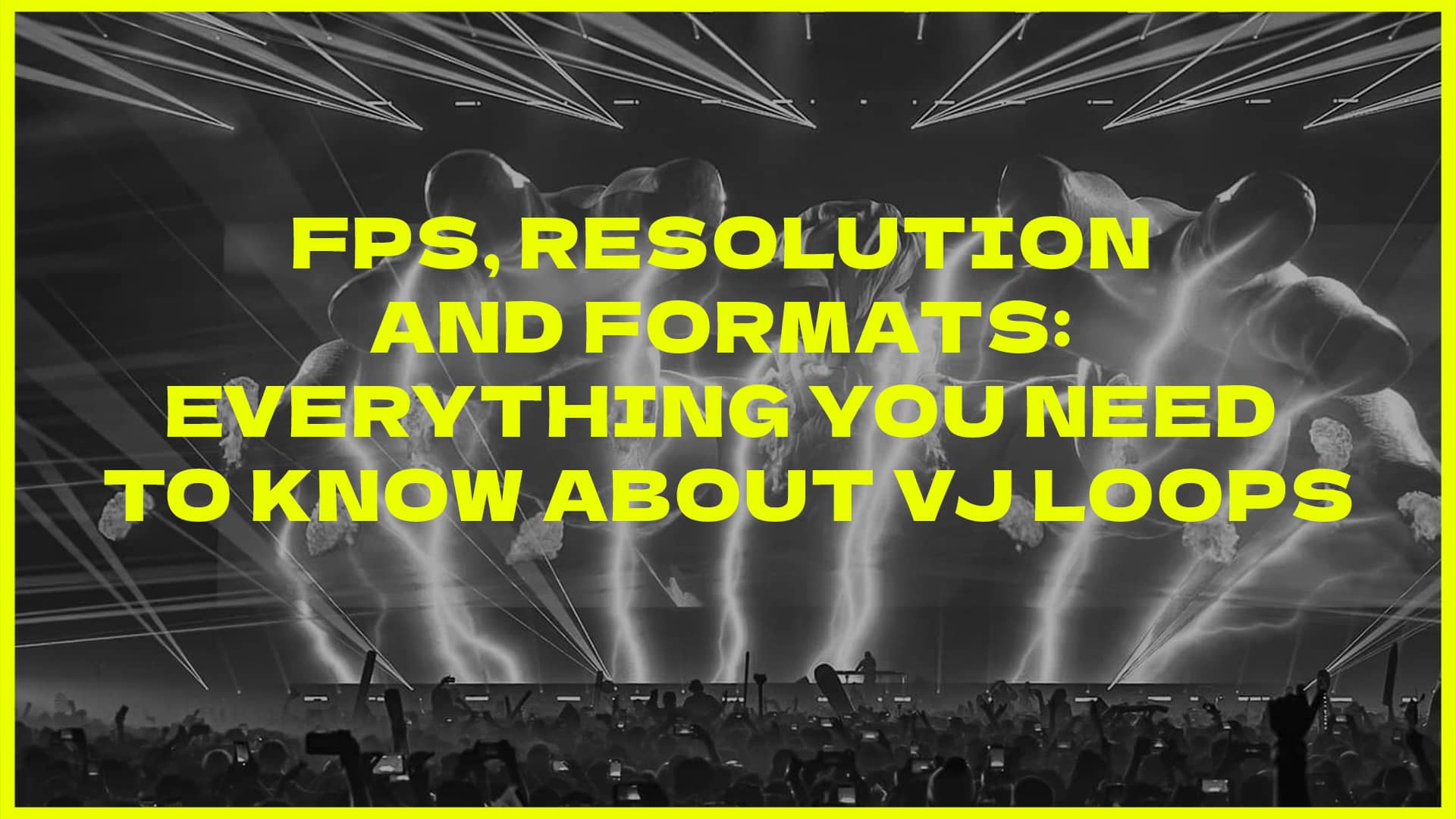 FPS, Resolution and Formats Everything you need to know about VJ Loops blog post crazyartist3d
