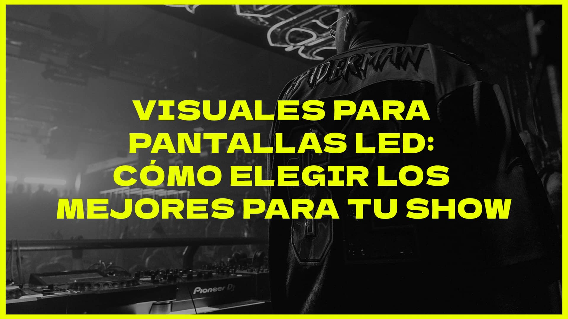 Visuales para pantallas LED - Cómo elegir los mejores para tu show