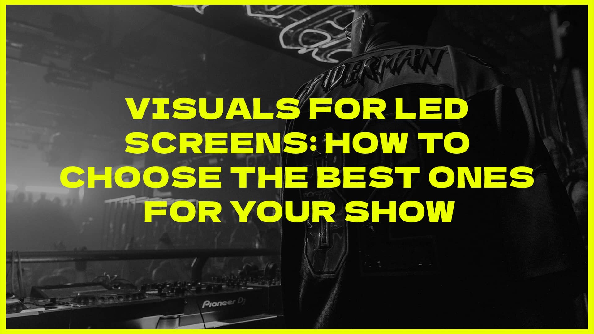 Visuals for LED screens How to choose the best ones for your show blog post by crazyartist3d