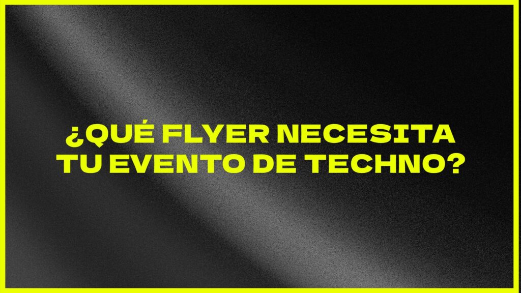 ¿Qué flyer necesita tu evento de techno? Guía por subgéneros con recomendaciones de estilo
