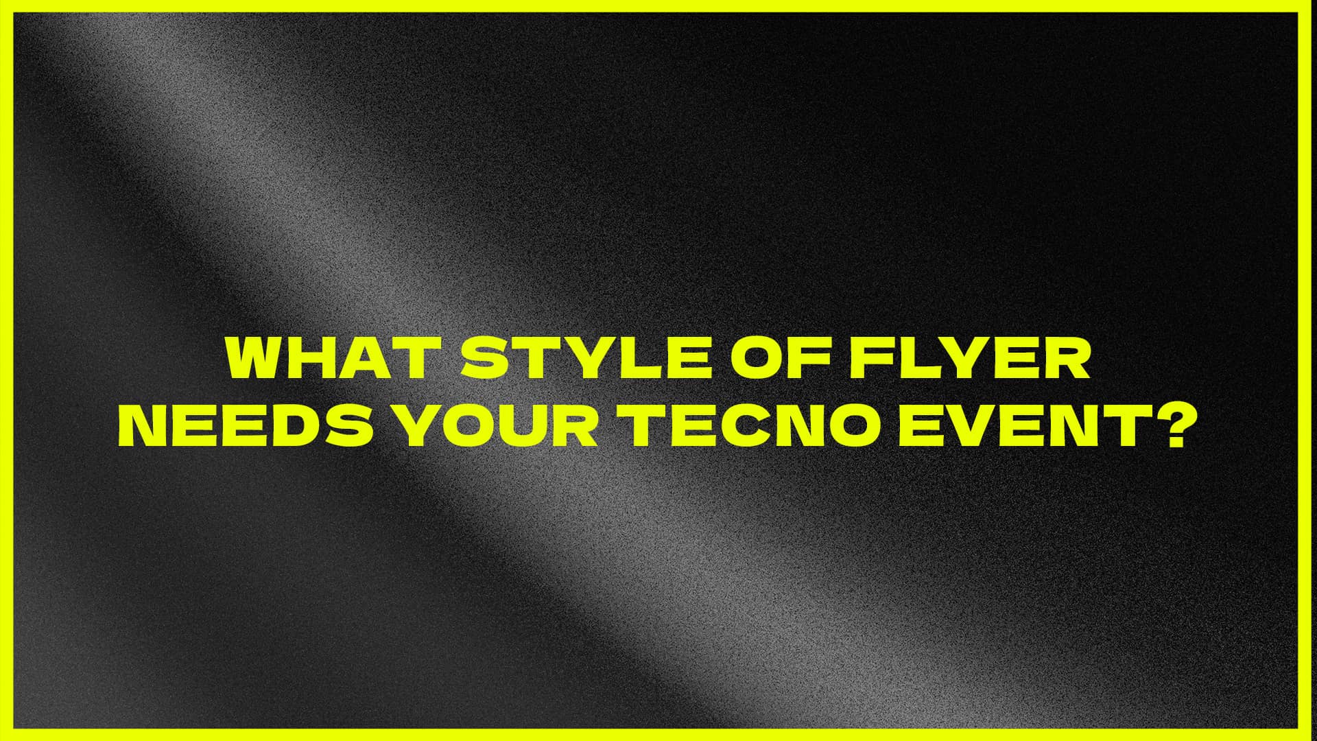 What style of flyer needs your techno event? Subgenre guide with recommendations of style